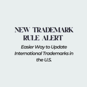 New Rule Alert Easier Way to Update International Trademarks in the U.S. featured image