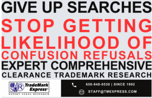 Give Up Searches Stop Getting Likelihood of Confusion Refusals Expert Comprehensive Clearance Trademark Research TradeMark Express Since 1992 65-948-0530 staff@tmexpress.com