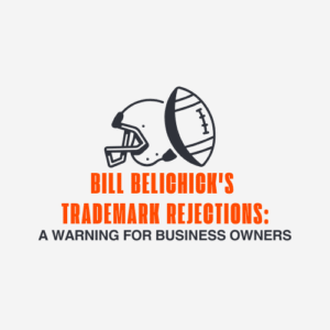 Bill Belichick's Trademark Rejections A Warning for Business Owners