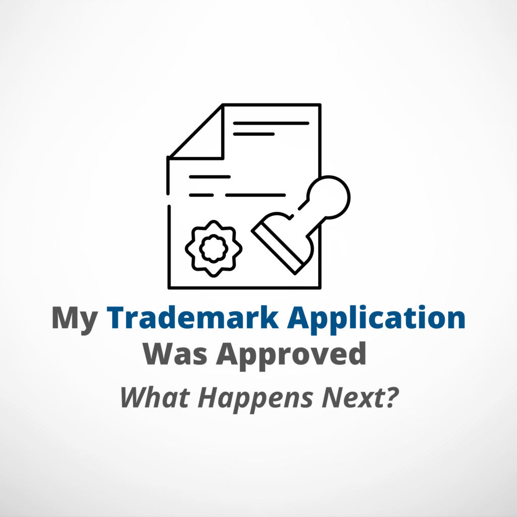 My Trademark Application Was Approved – What Happens Next featured image