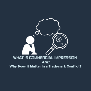 What Is Commercial Impression and Why Does It Matter in a Trademark Conflict featured image