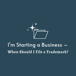 I'm Starting a Business — When Should I File a Trademark featured image
